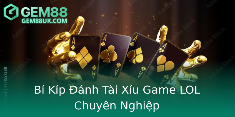 Bí Kíp Đánh Tài Xỉu Game LOL Chuyên Nghiệp Bí Kíp Đánh Tài Xỉu Game LOL Chuyên Nghiệp