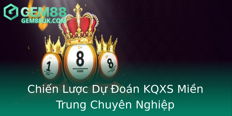 Chiến Lược Dự Đoán KQXS Miền Trung Chuyên Nghiệp Chiến Lược Dự Đoán KQXS Miền Trung Chuyên Nghiệp