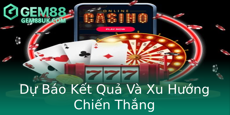 Dự Báo Kết Quả Và Xu Hướng Chiến Thắng Dự Báo Kết Quả Và Xu Hướng Chiến Thắng