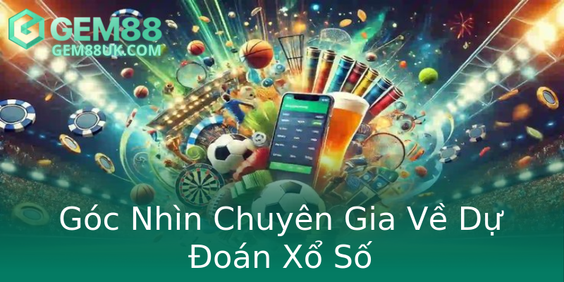 Góc Nhìn Chuyên Gia Về Dự Đoán Xổ Số Góc Nhìn Chuyên Gia Về Dự Đoán Xổ Số