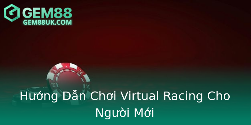Hướng Dẫn Chơi Virtual Racing Cho Người Mới Hướng Dẫn Chơi Virtual Racing Cho Người Mới