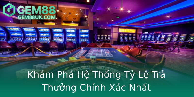 Khám Phá Hệ Thống Tỷ Lệ Trả Thưởng Chính Xác Nhất Khám Phá Hệ Thống Tỷ Lệ Trả Thưởng Chính Xác Nhất