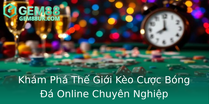 Khám Phá Thế Giới Kèo Cược Bóng Đá Online Chuyên Nghiệp Khám Phá Thế Giới Kèo Cược Bóng Đá Online Chuyên Nghiệp