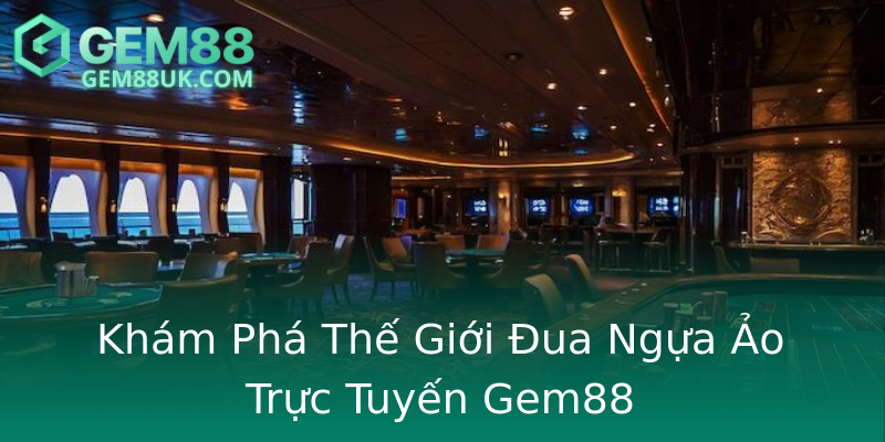 Khám Phá Thế Giới Đua Ngựa Ảo Trực Tuyến Gem88 Khám Phá Thế Giới Đua Ngựa Ảo Trực Tuyến Gem88