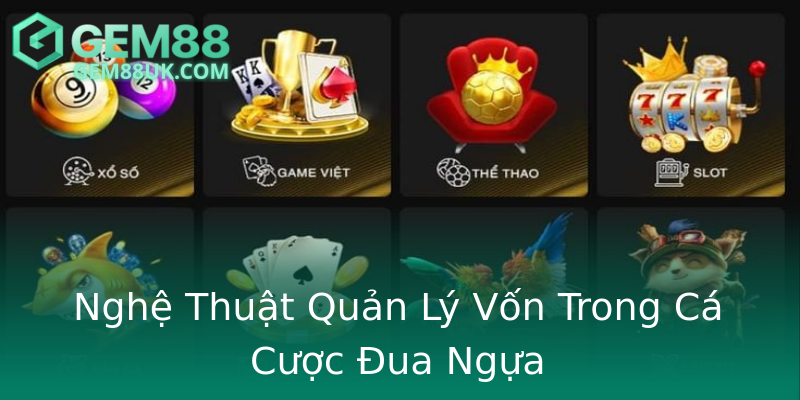 Nghệ Thuật Quản Lý Vốn Trong Cá Cược Đua Ngựa Nghệ Thuật Quản Lý Vốn Trong Cá Cược Đua Ngựa