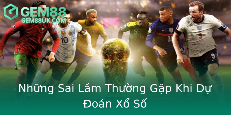 Những Sai Lầm Thường Gặp Khi Dự Đoán Xổ Số Những Sai Lầm Thường Gặp Khi Dự Đoán Xổ Số