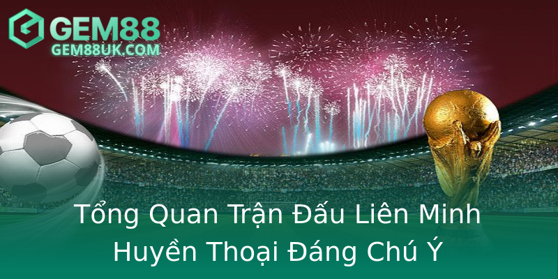 Tổng Quan Trận Đấu Liên Minh Huyền Thoại Đáng Chú Ý Tổng Quan Trận Đấu Liên Minh Huyền Thoại Đáng Chú Ý