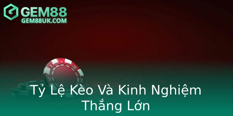 Tỷ Lệ Kèo Và Kinh Nghiệm Thắng Lớn Tỷ Lệ Kèo Và Kinh Nghiệm Thắng Lớn
