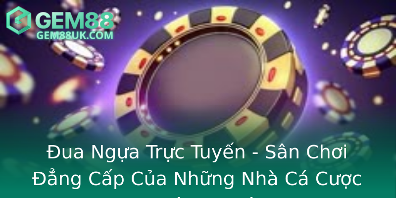 Đua Ngựa Trực Tuyến - Sân Chơi Đẳng Cấp Của Những Nhà Cá Cược Chuyên Nghiệp Đua Ngựa Trực Tuyến - Sân Chơi Đẳng Cấp Của Những Nhà Cá Cược Chuyên Nghiệp