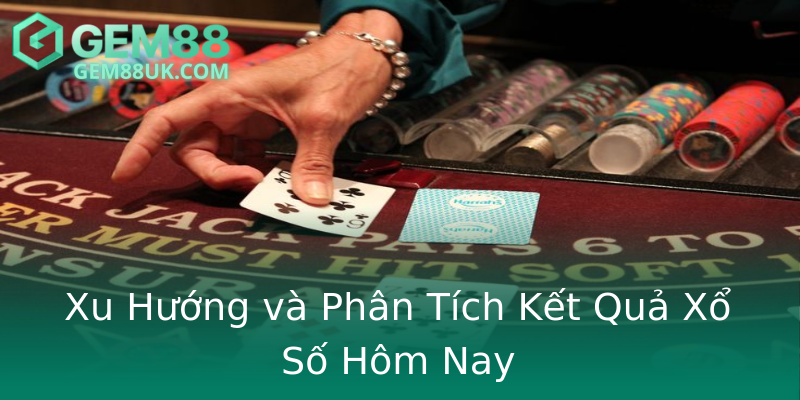 Xu Hướng và Phân Tích Kết Quả Xổ Số Hôm Nay Xu Hướng và Phân Tích Kết Quả Xổ Số Hôm Nay